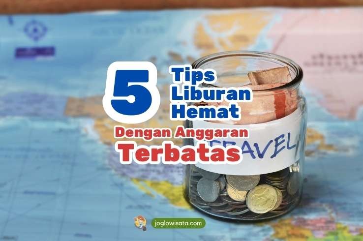 5 Tips Liburan Hemat dengan Anggaran Terbatas