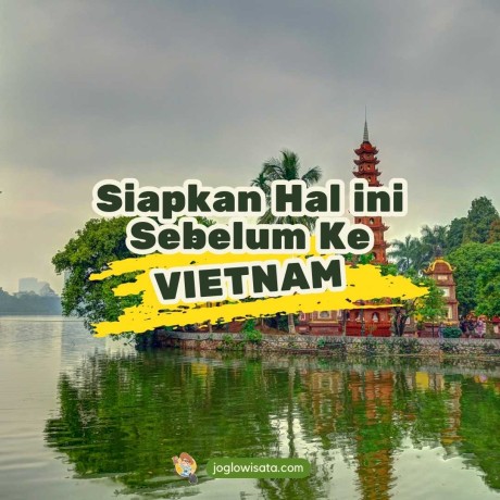 3 Hal yang Harus Disiapkan Sebelum Wisata ke Vietnam