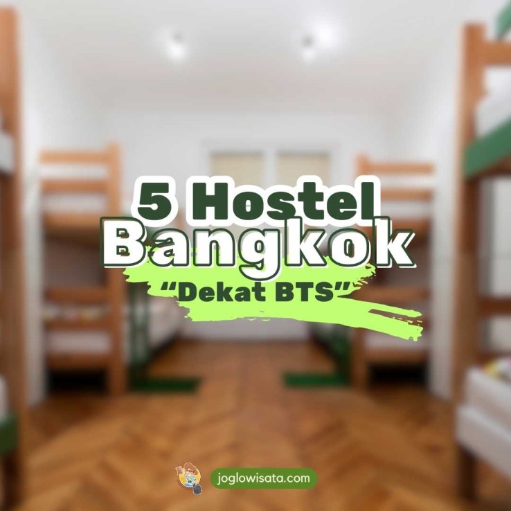 5 Rekomendasi Hostel di Bangkok Dekat BTS, Harga Terjangkau!