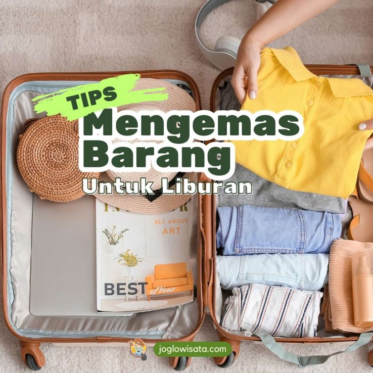 Tips Mengemas Barang Bawaan untuk Liburan yang Nyaman