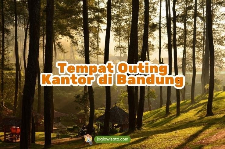 Rekomendasi Tempat Outing Kantor di Bandung