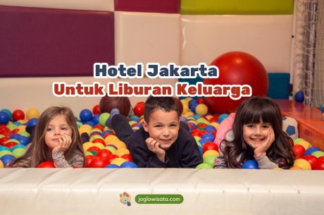 5 Hotel Jakarta Ramah Anak untuk Staycation