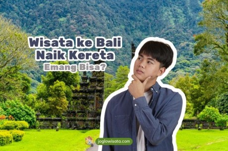 Tips Wisata ke Bali Naik Kereta