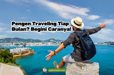 Pengen Traveling Tiap Bulan? Begini Caranya Supaya Bajet Tetap Aman