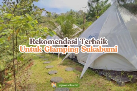 Rekomendasi 5 Tempat Terbaik untuk Glamping Sukabumi