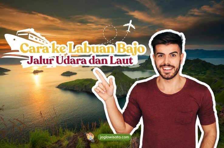 Cara ke Labuan Bajo dari Bali Lengkap: Jalur Udara dan Laut