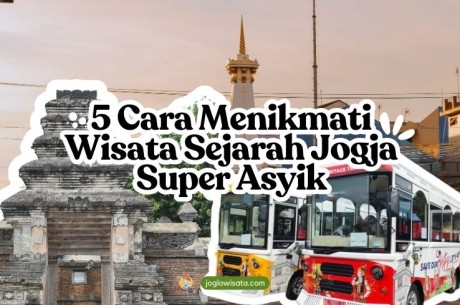 5 Cara Menikmati Wisata Sejarah Jogja Super Asyik
