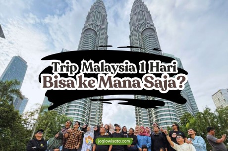 Trip Malaysia 1 Hari, Bisa ke Mana Saja?
