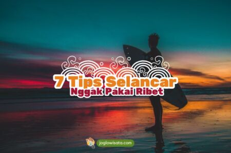 7 Tips Selancar Nggak Pakai Ribet