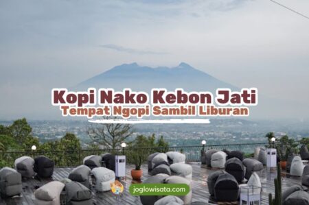 Kopi Nako Kebon Jati, Tempat Kekinian untuk Ngopi Sambil Liburan