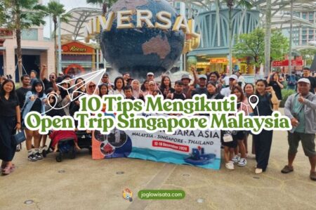 10 Tips Mengikuti Open Trip Singapore Malaysia
