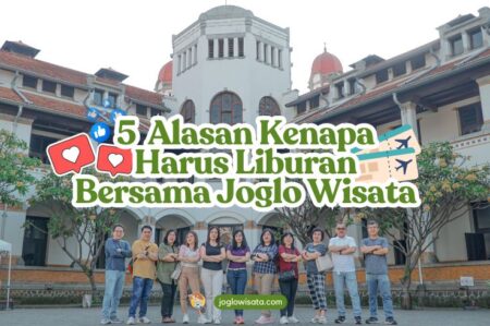 5 Alasan Kenapa Harus Pakai Joglo Wisata Buat Liburan Seru dan Terencana