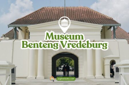 Museum Benteng Vredeburg, Wisata Sejarah yang Cocok Buat Semua Umur