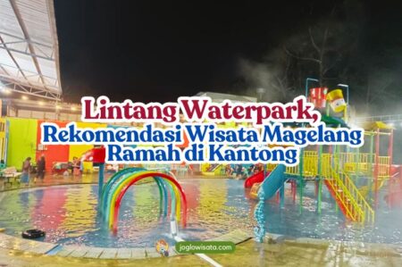 Lintang Waterpark, Rekomendasi Wisata Magelang yang Ramah di Kantong