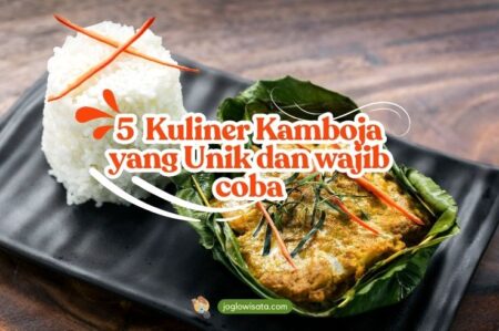 Mau Coba Rasa Baru Ini Dia Rekomendasi Kuliner Kamboja yang Unik