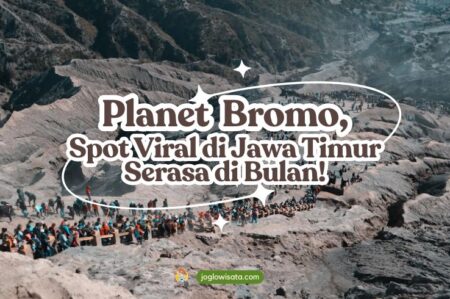 Planet Bromo, Spot Viral di Jawa Timur yang Bikin Kamu Serasa di Bulan!
